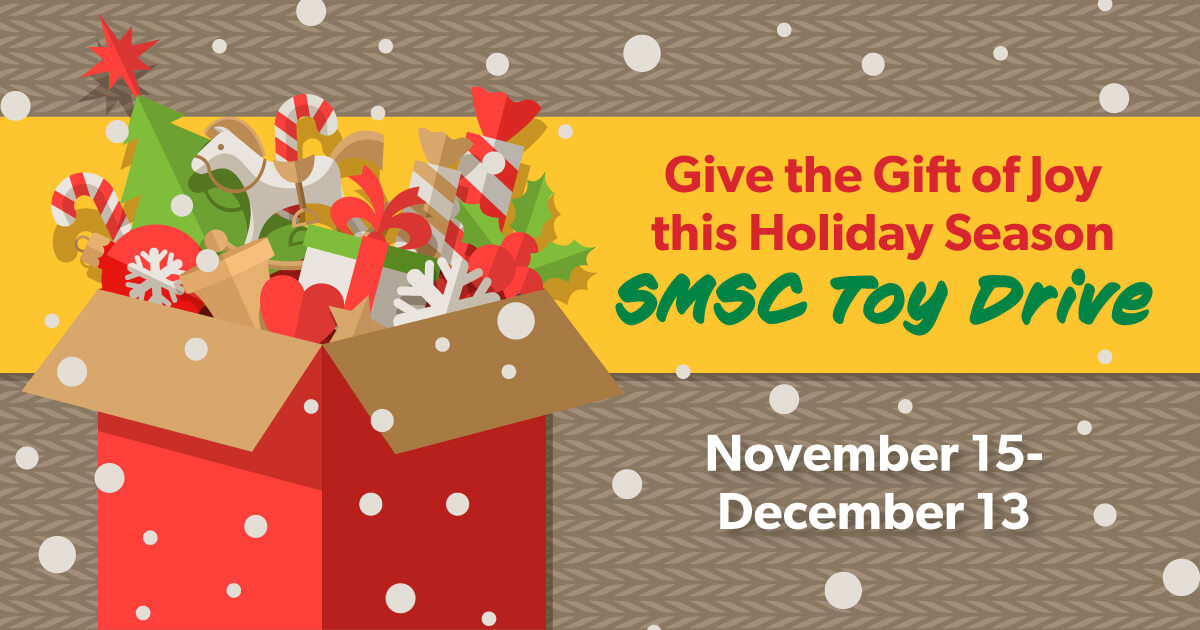 Give the Gift of Joy this Holiday Season. SMSC Toy Drive. November 15 - December 13.